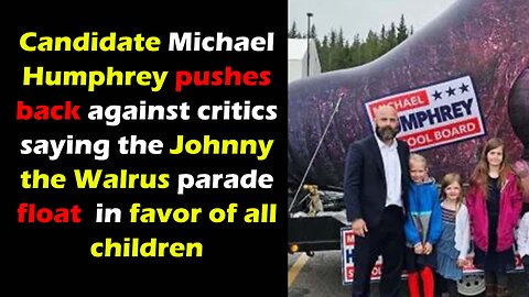 "Johnny the Walrus parade float was a statement in favor of all children" Candidate Humphrey says