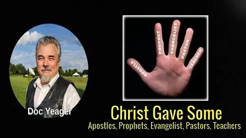 Christ Gave Some Apostles, Prophets, Evangelist, Pastors, Teachers by Dr. Michael H Yeager