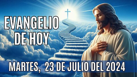 🙏✨Evangelio de HOY. Martes 23 de Julio del 2024 ✨🙏