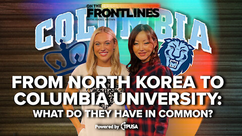 From North Korea to Columbia University: What do they have in common? - [On The Frontlines Ep. 1]