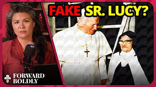 Fake Sr. Lucy? | Forward Boldly