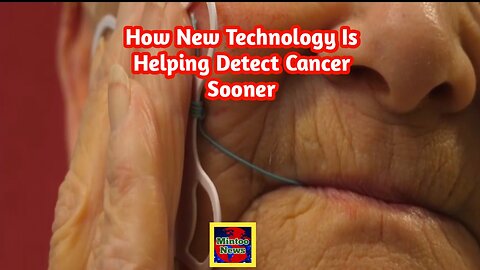 How new technology is helping detect cancer sooner