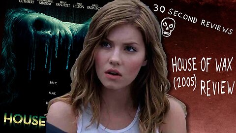 30 Second Reviews #48 House of Wax (2005)