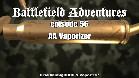 Battlefield Adventures episode 56 AA vaporizer
