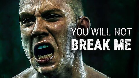 YOU WILL NOT BREAK ME - Motivational Speech