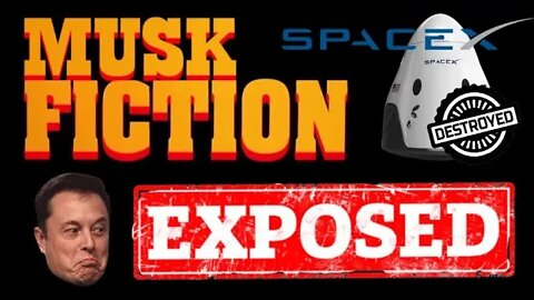Musk Fiction - Elon Exposed - Space-X Destroyed