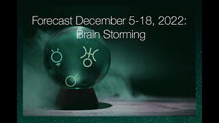Forecast December 5-18, 2022: Brain Storming
