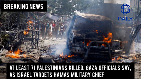 At least 71 Palestinians killed, Gaza officials say, as Israel targets Hamas military chief