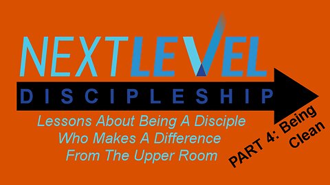 Next Level Discipleship: PART 4 - Clean
