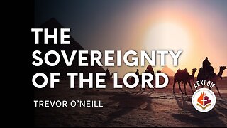 The Sovereignty Of The Lord - Trevor O'Neill March 26th, 2023