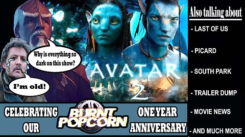 1 Year of Burnt Popcorn! and Avatar 2 Review | Burnt Popcorn #40