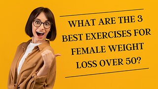 What Are The 3 Best Exercises For Female Weight Loss Over 50?