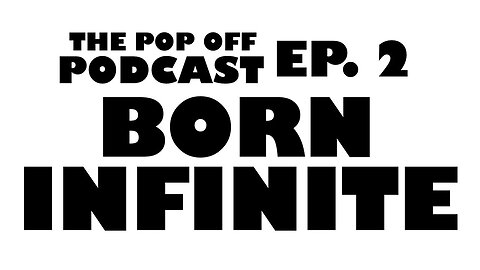 Born Infinite - Ep.2 The Pop Off Podcast