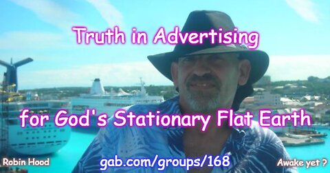 Truth in Advertising for God's Stationary Flat Earth