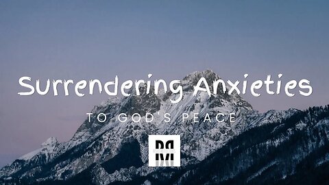 Surrendering Anxieties To God's Peace