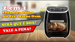 Philco 2 em 1 Fritadeira Air Fry e Forno Oven é boa?