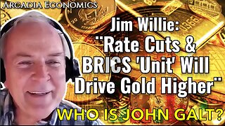 ARCADIA FINANCIAL W/ Dr. Jim Willie: Rate Cuts & BRICS 'Unit' Will Drive Gold Higher! JGANON, SGANON