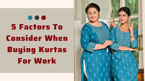 5 Factors To Consider When Buying Kurtas For Work