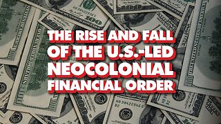 Rise and Fall Of The United States Led Neo-Colonial Financial Order: From Bretton Woods To BRICS