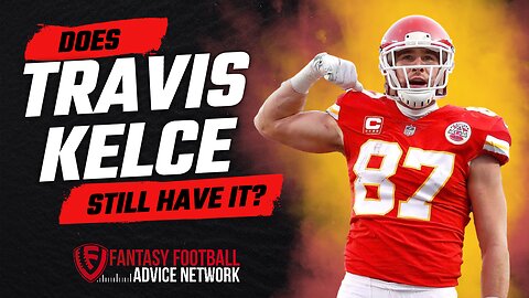 Is Travis Kelce Still a Top Fantasy Football Tight End?