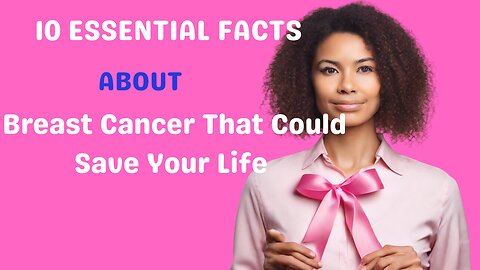 **10 Essential Facts About Breast Cancer That Could Save Your Life **