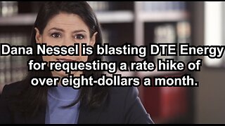 Dana Nessel is blasting DTE Energy for requesting a rate hike of over eight-dollars a month.