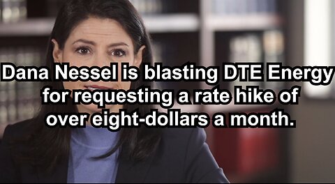 Dana Nessel is blasting DTE Energy for requesting a rate hike of over eight-dollars a month.