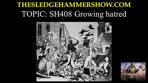 the SLEDGEHAMMER show SH408 Growing hatred