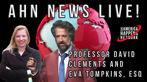 AHN News Live with Prof David Clements and Eva Tompkins, Esq