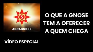 O QUE A GNOSE TEM A OFERECER A QUEM CHEGA