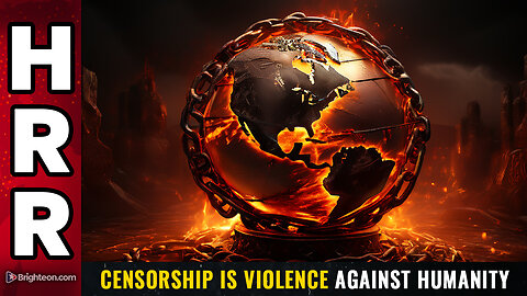 CENSORSHIP is VIOLENCE against humanity