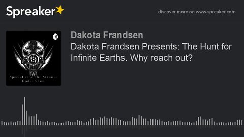 Dakota Frandsen Presents: The Hunt for Infinite Earths. Why reach out? (made with Spreaker)