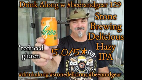 Drink Along w #beerandgear 129: Stone Brewing Delicious Hazy IPA w Reduced Gluten 5.05/*