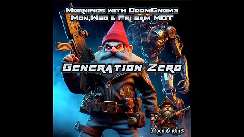 Mornings with DoomGnome: Generation Zero, Marching Into The Fray!