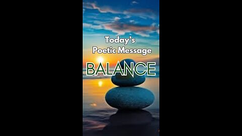 BALANCE | TODAY'S INSPIRED POETIC MESSAGE