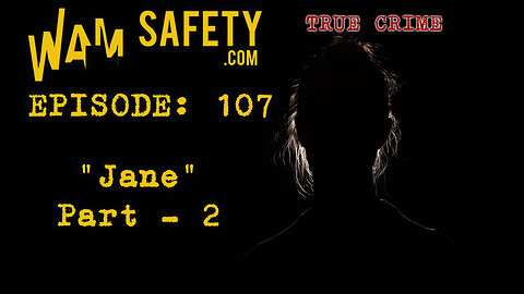 WAM Safety - Episode 107 - True Crime "Jane" Part 2