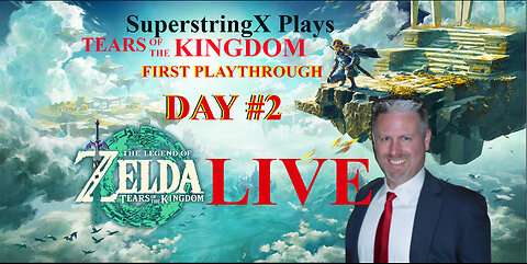 DAY 2 - 1ST PLAYTHROUGH ZELDA [TOTK] SuperstringX Plays - 05-18-2023