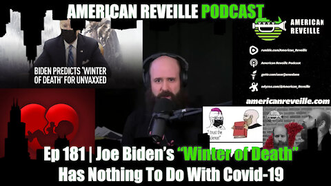 Ep 181 | Joe Biden’s “Winter of Death” Has Nothing To Do With Covid-19