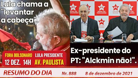 Lula chama a "levantar a cabeça". Ex-presidente do PT: Alckmin não! - Resumo do Dia nº 888 - 8/12/21