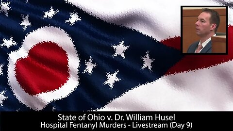 State of Ohio v. William Husel - Trialstream (Day 9)