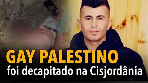 [CORTE] Gay palestino foi decapitado na Cisjordânia