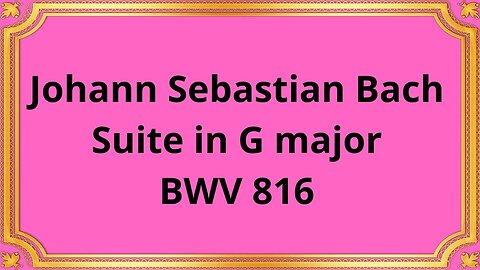 Johann Sebastian Bach Suite in G major BWV 816