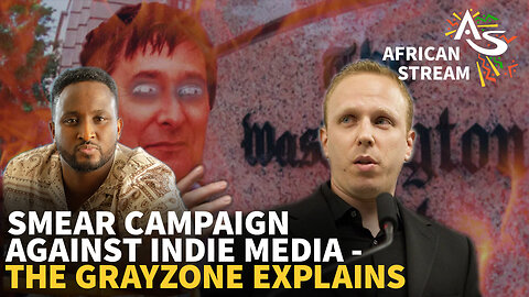SMEAR CAMPAIGN AGAINST INDIE MEDIA - THE GRAYZONE EXPLAINS