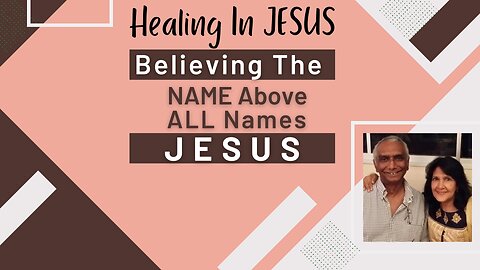 Healing In JESUS – Believing The NAME Above ALL Names – JESUS