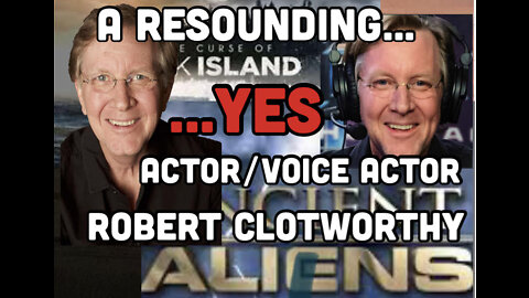 Robert Clotworthy Actor/Voice Actor, this Interview gets a Resounding...Yes (Ancient Aliens)