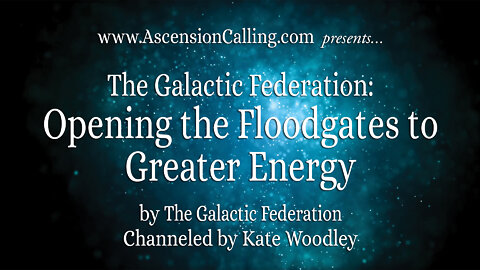 The Galactic Federation: Opening the Floodgates to Greater Energy