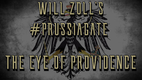 WILL ZOLL'S #PRUSSIAGATE - THE EYE OF PROVIDENCE