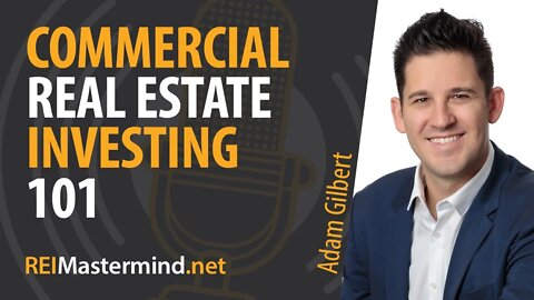 Commercial Real Estate Investing 101 with Adam Gilbert #255