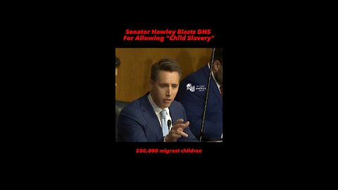 Senator Hawley Blasts DHS Head For Allowing “Child Slavery”