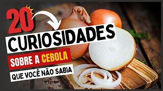 20 Curiosidades sobre a Cebola